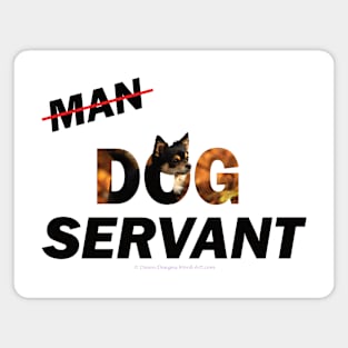 Man Dog Servant - Chihuahua oil painting word art Magnet